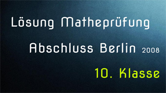 Lösungen zur Mathematik-Abschlussprüfung Berlin (2008)